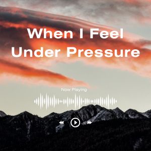 When I Feel Under Pressure