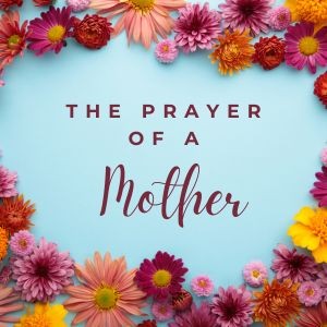 The Prayer Of A Mother